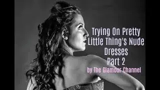 Part 2: Trying On Pretty Little Thing's Nude Dresses (Part 2 of 2)