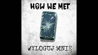 How We Met - Wyloguj Mnie (Official Music Video)