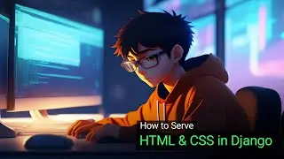 How to Serve HTML and CSS Files In Django