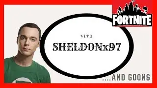 Playing Fortnite with SHELDONx97 & Goons