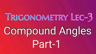 Compound Angles Part-1 ( Trigonometry Lecture-3)