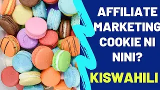 In Affiliate Marketing What Is A Cookie? (Kiswahili Version)