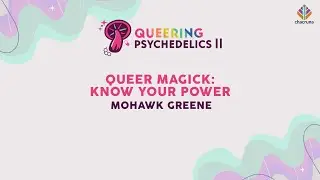 Queer Magick: Know Your Power | Queering Psychedelics II