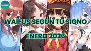 [Loquendo] Waifus Según Tu Signo Zodiacal (Enero 2026)