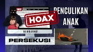 JANGAN ANGGAP REMEH, HOAKS PENCULIKAN ANAK BISA BERUJUNG PERSEKUSI!