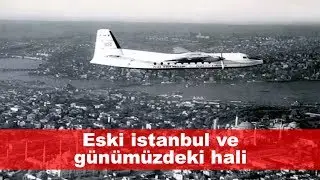 Eski istanbul ve günümüzdeki hali - Karşılaştırmalı Olarak İstanbul'un Dünü Bugünü