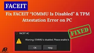 Fix FACEIT “IOMMU Is Disabled” & TPM Attestation Error on PC – FACEIT Error Fix