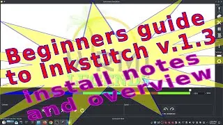 Inkstitch - beginners guide v3.1.0  install notes and overview