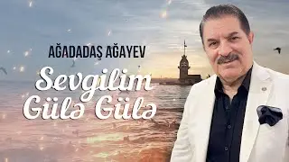 Ağadadaş Ağayev — Sevgilim Gülə Gülə (Yeni 2024)