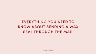 Everything you need to know about sending a wax seal through the mail