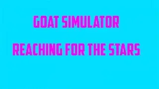 Goat Simulator : Reaching For The Stars