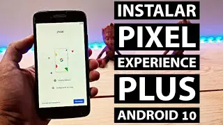 INSTALAR: ROM PIXEL EXPERIENCE PLUS   MOTO G5 PLUS / G5S PLUS -  ANDROID 10