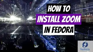 How to Install ZOOM | Linux Fedora 35 Workstation