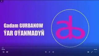 Gadam GURBANOW ÝAR OÝANMADYŇ