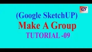 Google SketchUp Part 09   How to Make a Group of Objects