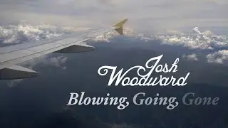 Josh Woodward: "Blowing, Going, Gone" (VideoSong)