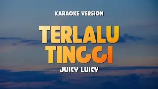 TERLALU TINGGI - JUICY LUICY | Lirik Lagu Karaoke Hits 2024 | Karaoke No Vocal | With Backing Vocal