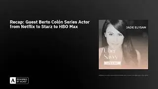 Recap: Guest Berto Colón Series Actor from Netflix to Starz to HBO Max