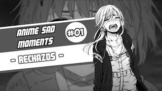 Anime Sad Moments #1 - Rechazos
