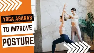 Powerful Yoga Asanas to Improve Posture
