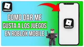 Cómo Dar Me Gusta A Los Juegos En Roblox Mobile (2024)