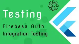 Flutter Testing [6] - Firebase Auth App - Integration Testing