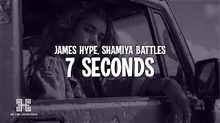 James Hype - 7 Seconds (feat Shamiya Battles) (Lyrics)