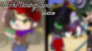 I'm Not Coming Home [] meme/edit [] MCYT []