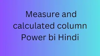 Measure vs Calculated Column | Power bi | Power Bi Hindi