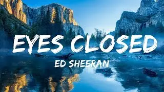 Ed Sheeran - Eyes Closed | 15min