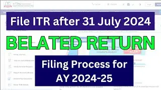 Belated Return Filing process for AY 2024-25 | ITR filing after due date