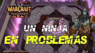 WARCRAFT 3 REFORGED - UN NINJA EN PROBLEMAS