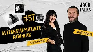 Jack Talks by Jack Lives Here | Bölüm 57: Alternatif Müzikte Kadınlar | Gülşah Güray & Kanat Atkaya