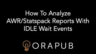 OraPub | How To Analyze AWR/Statspack Reports With IDLE Wait Events