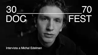 Intervista a Michal Edelman | 30_____70 DOC FEST