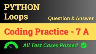 Coding Practice - 7 A || Loops - Answer || Python || NxtWave || CCBP 4.0