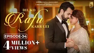 Dil Ko Rafu Karr Lei - Episode 34 | Ayesha Khan | Karan V Grover | Sargun Mehta | Ravie Dubey