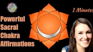 1 Minute Sacral Chakra Affirmations