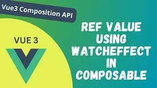 40. Reacting to the Ref value State Changes in Composables in Vue 3 Composition API - Vue 3