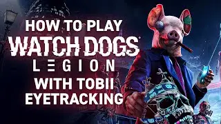 How to play Watch Dogs: Legion with Tobii Eye Tracking