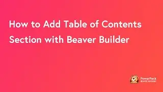 How to Add Table of Contents Section on your Blog using Beaver Builder | PowerPack Addon