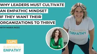 Trailer: Why Leaders Must Cultivate an Empathic Mindset ft. Maria Ross Purposeful Empathy