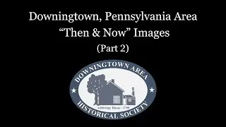 Downingtown, PA Area "Then & Now" Images - Part 2