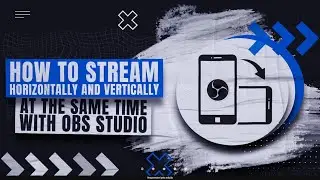 How to Stream Horizontal & Vertical Simultaneously in OBS