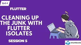 Flutter Session 5 : Cleaning Up the Junk with Flutter Isolates
