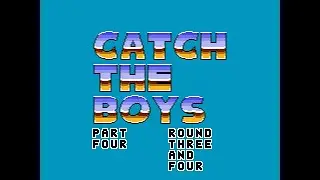 Catch The Boys Part 4 Round 3 and 4