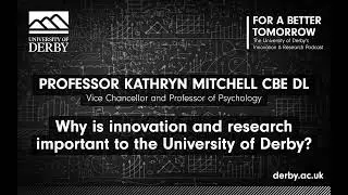 Professor Kathryn Mitchell  - Why is innovation and research important to the University of Derby?