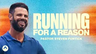 Running For A Reason | Pastor Steven Furtick | Elevation Church