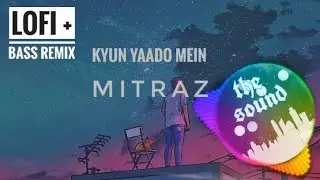 Kyun Yaadon Mai || Lofi + Bass 💥remix🎧 || Mitraz || New Hindi Song 2022 ||