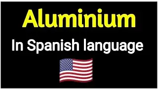 How To Say " Aluminium " In Spanish language . Spanish vocabulary practice .